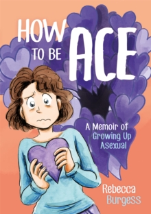 Image for How to be ace  : a memoir of growing up asexual