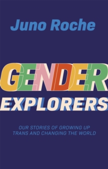 Image for Gender explorers  : our stories of growing up trans and changing the world