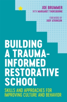 Image for Building a trauma-informed restorative school  : skills and approaches for improving culture and behavior