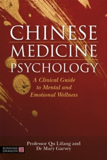Chinese Medicine Psychology: A Clinical Guide to Mental and Emotional Wellness