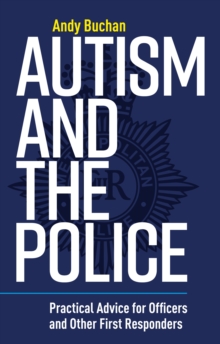 Image for Autism and the police: practical advice for officers and other first responders