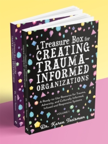 Image for A treasure box for creating trauma-informed organizations  : a ready-to-use resource for trauma, adversity, and culturally informed, infused and responsive systems