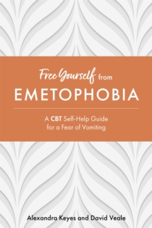 Image for Free yourself from emetophobia  : a CBT self-help guide for a fear of vomiting