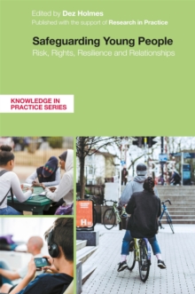 Image for Safeguarding young people  : risk, rights, resilience and relationships