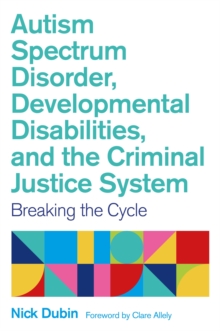 Autism Spectrum Disorder, Developmental Disabilities, and the Criminal Justice System: Breaking the Cycle