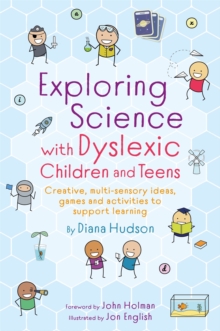 Image for Exploring science with dyslexic children and teens  : creative, multi-sensory ideas, games and activities to support learning