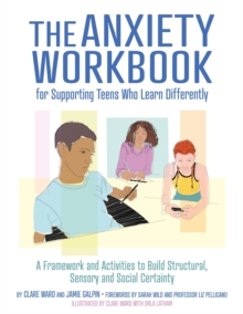 Image for The anxiety workbook for supporting teens who learn differently  : a framework and activities to build structural, sensory and social certainty