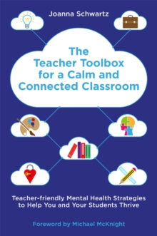 Image for The teacher toolbox for a calm and connected classroom  : engaging hearts and minds to boost wellbeing for you and your students