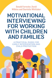 Image for Motivational interviewing for working with children and families  : a practical guide for early intervention and child protection