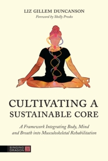 Image for Cultivating a Sustainable Core: A Framework Integrating Body, Mind, and Breath Into Musculoskeletal Rehabilitation