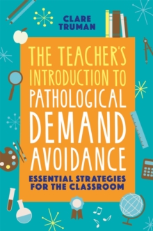 Image for The teacher's introduction to pathological demand avoidance  : essential strategies and activities for the classroom