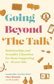Image for Going beyond 'the talk'  : relationships and sexuality education for those supporting 12-18 year olds