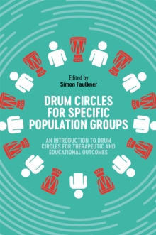 Drum Circles for Specific Population Groups: An Introduction to Drum Circles for Therapeutic and Educational Outcomes