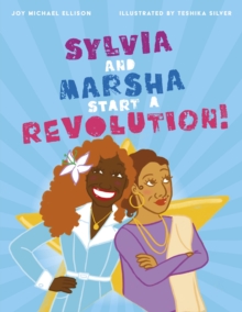 Sylvia and Marsha start a revolution!: the story of the trans women of color who made LGBTQ+ history - Ellison, Joy