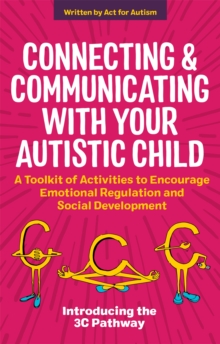 Connecting and Communicating with Your Autistic Child: A Toolkit of Activities to Encourage Emotional Regulation and Social Development