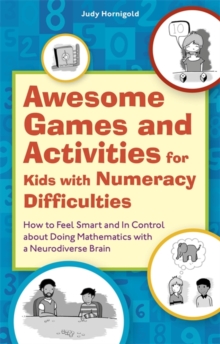 Image for Awesome games and activities for kids with numeracy difficulties  : how to feel smart and in control about doing mathematics with a neurodiverse brain