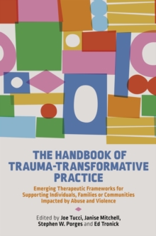 Image for The handbook of trauma-transformative practice  : emerging frameworks for working with individuals, families and communities