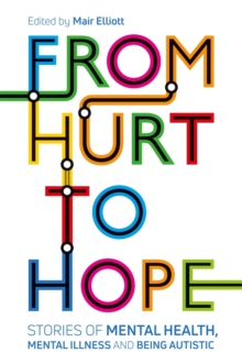 Image for From hurt to hope  : stories of mental health, mental illness and being autistic