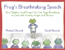 Image for Frog's breathtaking speech  : how children (and frogs) can use yoga breathing to deal with anxiety, anger and tension