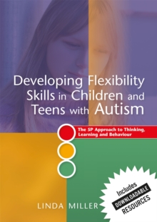 Image for Developing Flexibility Skills in Children and Teens with Autism : The 5p Approach to Thinking, Learning and Behaviour