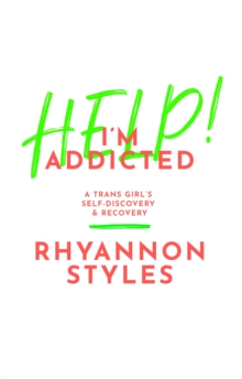 Image for Help! I'm Addicted: A Trans Girl's Self-Discovery and Recovery
