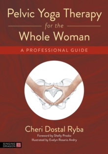 Image for Pelvic Yoga Therapy for the Whole Woman: A Guide for Yoga and Healthcare Professionals