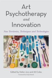 Image for Art Psychotherapy and Innovation: New Territories, Techniques and Technologies