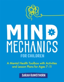 Image for Mind mechanics for children  : a mental health toolbox with activities and lesson plans for ages 7-11