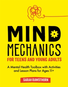 Image for Mind mechanics for teens and young adults  : a mental health toolbox with activities and lesson plans for ages 11+