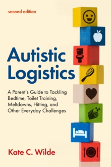 Image for Autistic logistics  : a parent's guide to tackling bedtime, toilet training, meltdowns, hitting, and other everyday challenges