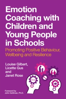 Image for Emotion Coaching With Children and Young People in Schools: Promoting Positive Behaviour, Wellbeing and Resilience