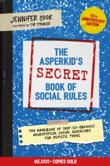 Image for The Asperkid's secret book of social rules  : the handbook of (not-so-obvious) neurotypical social guidelines for autistic teens