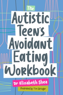 The Autistic Teen’s Avoidant Eating Workbook