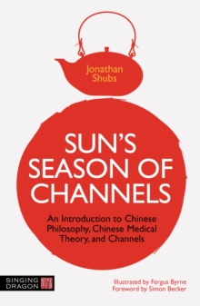 Image for Sun's Season of Channels: An Introduction to Chinese Philosophy, Chinese Medical Theory and Channels