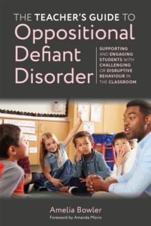 Image for The teacher's guide to oppositional defiant disorder  : supporting and engaging pupils with challenging or disruptive behaviour in the classroom