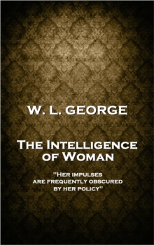 Image for Intelligence of Woman: 'Her Impulses Are Frequently Obscured By Her Policy''