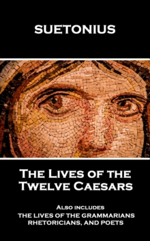 Image for Lives of the Twelve Caesars: And Also Includes 'The Lives of the Grammarians, Rhetoricans, and Poets'