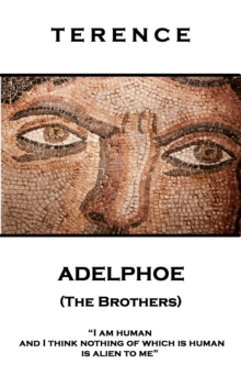 Image for Adelphoe (The Brothers): 'I am human and I think nothing of which is human is alien to me''