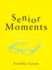 Image for Senior Moments: The Perfect Gift for Those Who Are Getting On a Bit