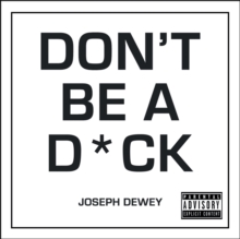 Image for Don't be a d*ck  : a self-help guide to being f*cking awesome