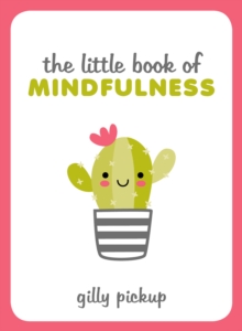Image for The little book of mindfulness: tips, techniques and quotes for a more centred, balanced you