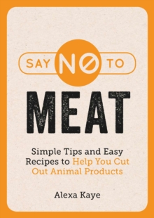 Image for Say no to meat: 101 easy ways to cut out animal products