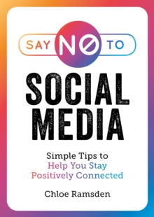 Image for Say no to social media  : simple tips to help you stay positively connected