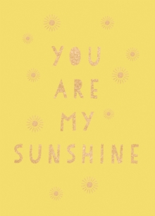 You Are My Sunshine: Uplifting Quotes for an Awesome Friend