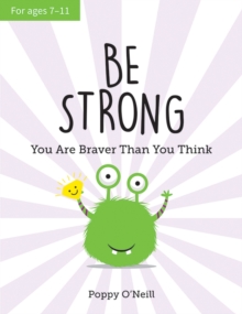 Image for Be Strong : You Are Braver Than You Think: A Child's Guide to Boosting Self-Confidence