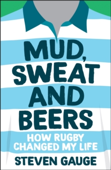 Mud, Sweat and Beers: How Rugby Changed My Life