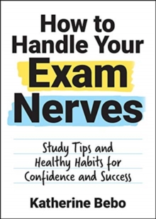Image for How to handle your exam nerves  : study tips and healthy habits for confidence and success