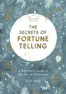 The Secrets of Fortune Telling: A Beginner’s Guide to the Art of Divination