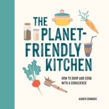 The Planet-Friendly Kitchen: How to Shop and Cook With a Conscience