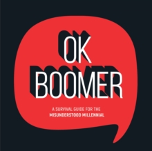 Image for Ok boomer: a survival guide for the misunderstood millennial.